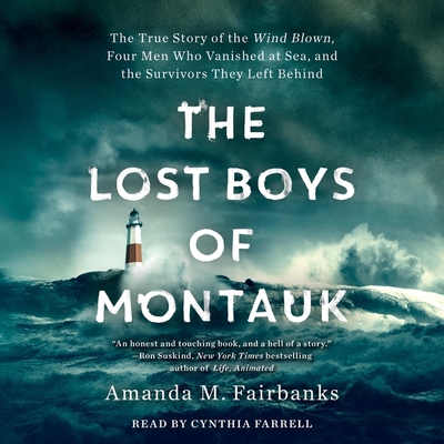 The Lost Boys of Montauk: The True Story of the Wind Blown, Four Men Who Vanished at Sea, and the Survivors They Left Behind - Fairbanks, Amanda M, and Farrell, Cynthia (Read by)