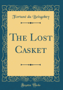 The Lost Casket (Classic Reprint)