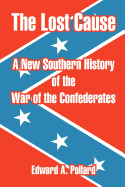 The Lost Cause: A New Southern History of the War of the Confederates