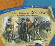 The Lost Colony of Roanoke: A Primary Source History - Miller, Jake