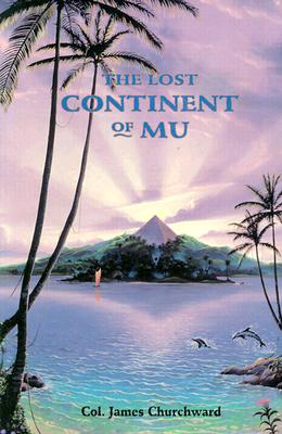 The Lost Continent of Mu - Churchward, James, and Churchward, James, Colonel