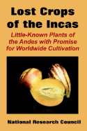 The Lost Crops of the Incas: Little-Known Plants of the Andes with Promise for Worldwide Cultivation