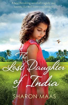 The Lost Daughter of India: A heartbreaking novel of tragedy and secrets that will have you hooked - Maas, Sharon