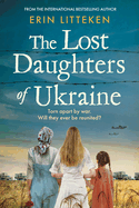 The Lost Daughters of Ukraine: A heartbreaking WW2 historical novel inspired by a true story - From the bestselling author of The Memory Keeper of Kyiv.