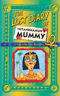The Lost Diary Of Tutankhamun's Mummy - Dickinson, Clive
