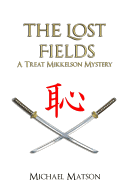 The Lost Fields: A Treat MIkkelson Mystery