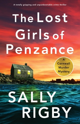 The Lost Girls of Penzance: A totally gripping and unputdownable crime thriller - Rigby, Sally