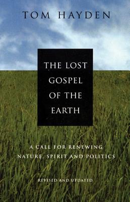 The Lost Gospel of the Earth: A Call for Renewing Nature, Spirit and Politics - Hayden, Tom