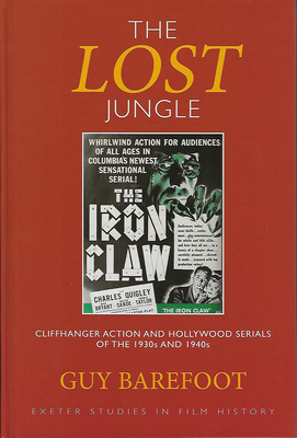 The Lost Jungle: Cliffhanger Action and Hollywood Serials of the 1930s and 1940s - Barefoot, Guy