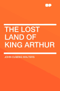 The Lost Land of King Arthur