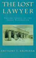 The Lost Lawyer: Failing Ideals of the Legal Profession - Kronman, Anthony T, Professor