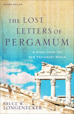 The Lost Letters of Pergamum: A Story from the New Testament World - Longenecker, Bruce W