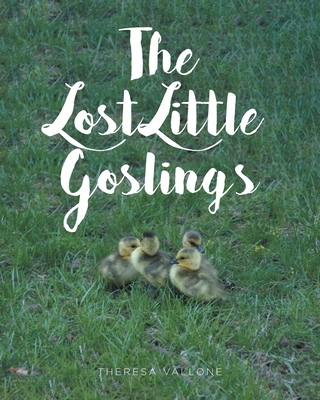 The Lost Little Goslings - Vallone, Theresa