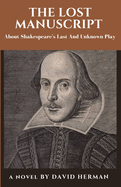 The Lost Manuscript: About Shakespeare's Last And Unknown Play