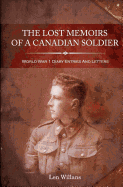 The Lost Memoirs Of A Canadian Soldier: World War 1 Diary Entries and Letters