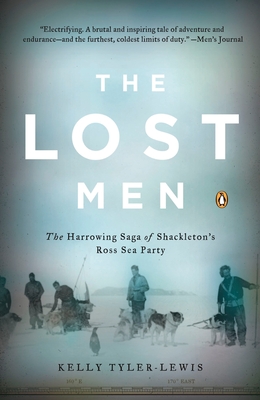 The Lost Men: The Harrowing Saga of Shackleton's Ross Sea Party - Tyler-Lewis, Kelly