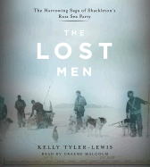 The Lost Men: the Harrowing Saga of Shackleton's Ross Sea Party - Tyler-Lewis, Kelly