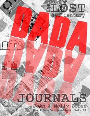 The Lost New Century Dada Journals: Mug & Mali's Miscellany, Volume 68 - Boose, Molly L, and Boose, John H