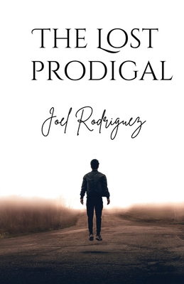 The Lost Prodigal - Rodriguez, Joel