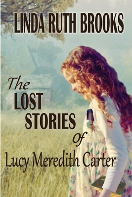 The Lost Stories of Lucy Meredith Carter - Brooks, Linda Ruth