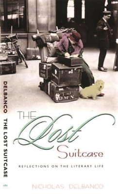 The Lost Suitcase: Reflections on the Literary Life - Delbanco, Nicholas