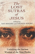 The Lost Sutras of Jesus: Unlocking the Ancient Wisdom of the Xian Monks