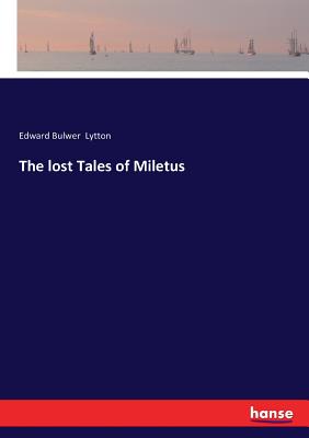 The lost Tales of Miletus - Lytton, Edward Bulwer