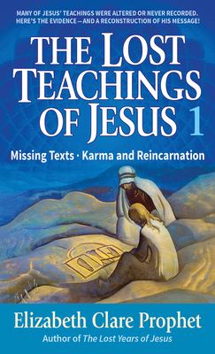 The Lost Teachings of Jesus Book 1: Missing Texts - Karma and Reincarnation - Prophet, Mark L, and Prophet, Elizabeth Clare