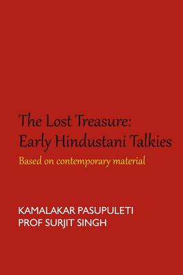 The Lost Treasure: Early Hindustani Talkies: Based on contemporary material - Singh, Surjit, and Pasupuleti, Kamalakar