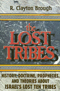 The Lost Tribes: History, Doctrine, Prophecies and Theories about Israel's Lost Ten Tribes