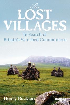 The Lost Villages: In Search of Britain's Vanished Communities - Buckton, Henry