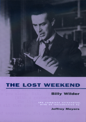 The Lost Weekend: The Complete Screenplay - Wilder, Billy, and Meyers, Jeffrey (Introduction by)