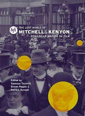 The Lost World of Mitchell and Kenyon: Edwardian Britain on Film - Russell, Patrick (Editor), and Popple, Simon (Editor), and Toulmin, Vanessa (Editor)
