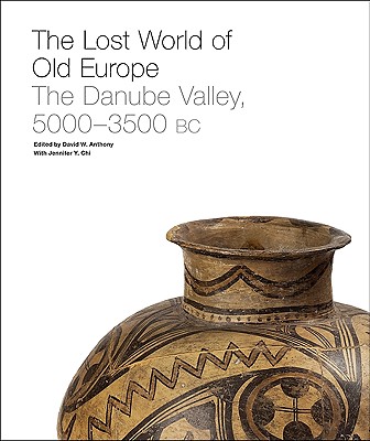 The Lost World of Old Europe: The Danube Valley, 5000-3500 BC - Anthony, David W (Editor), and Chi, Jennifer Y (Editor)