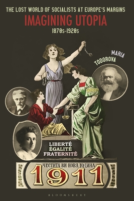 The Lost World of Socialists at Europe's Margins: Imagining Utopia, 1870s - 1920s - Todorova, Maria