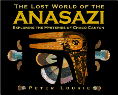 The Lost World of the Anasazi: Exploring the Mysteries of Chaco Canyon