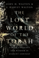 The Lost World of the Torah: Law as Covenant and Wisdom in Ancient Context Volume 6
