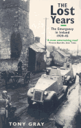 The Lost Years: The Emergency in Ireland 1939-45 - Gray, Tony