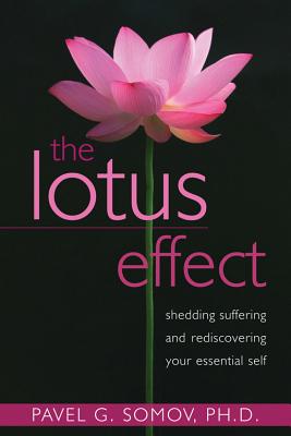 The Lotus Effect: Shedding Suffering and Rediscovering Your Essential Self - Somov, Pavel G, PhD