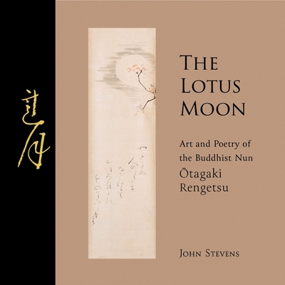 The Lotus Moon: Art and Poetry of the Buddhist Nun Otagaki Rengetsu - Stevens, John