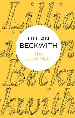 The Loud Halo - Beckwith, Lillian