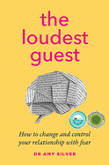The Loudest Guest: How to change and control your relationship with fear