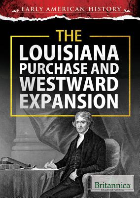 The Louisiana Purchase and Westward Expansion - Klar, Jeremy (Editor)
