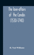 The Love-Affairs Of The Conds (1530-1740)