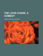 The Love-Chase, a Comedy