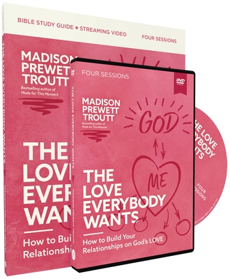 The Love Everybody Wants Study Guide with DVD: How to Build Your Relationships on God's Love - Prewett Troutt, Madison