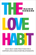 The Love Habit: Daily Self-Care Practices for a Happier Life and Healthier Relationships