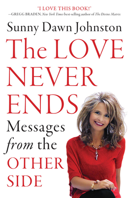 The Love Never Ends: Messages from the Other Side - Johnston, Sunny Dawn