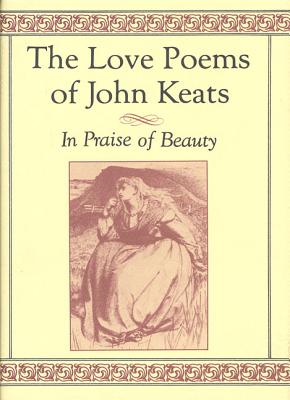 The Love Poems of John Keats: In Praise of Beauty - Keats, John, and Burr, David Stanford (Introduction by)