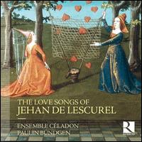 The Love Songs of Jehan de Lescurel - Anne Delafosse (soprano); Clara Coutouly (soprano); Ensemble Cladon; Paulin Bndgen (conductor)